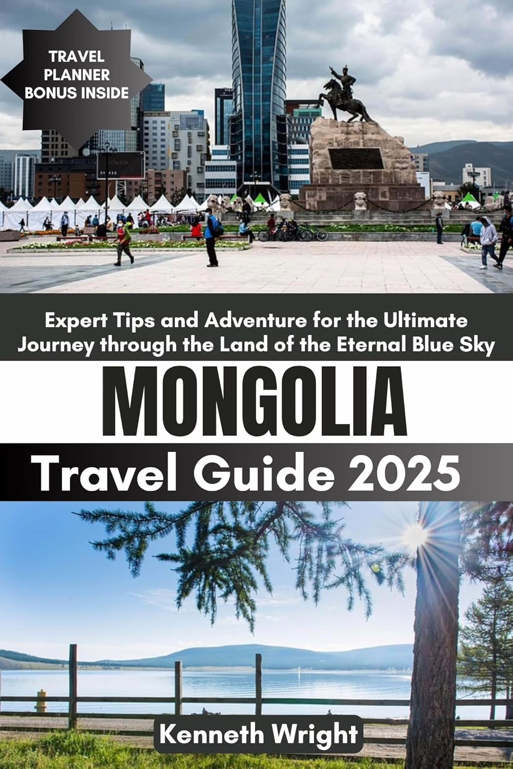 MONGOLIA TRAVEL GUIDE 2025: Expert Tips and Adventure for the Ultimate Journey through the Land of the Eternal Blue Sky